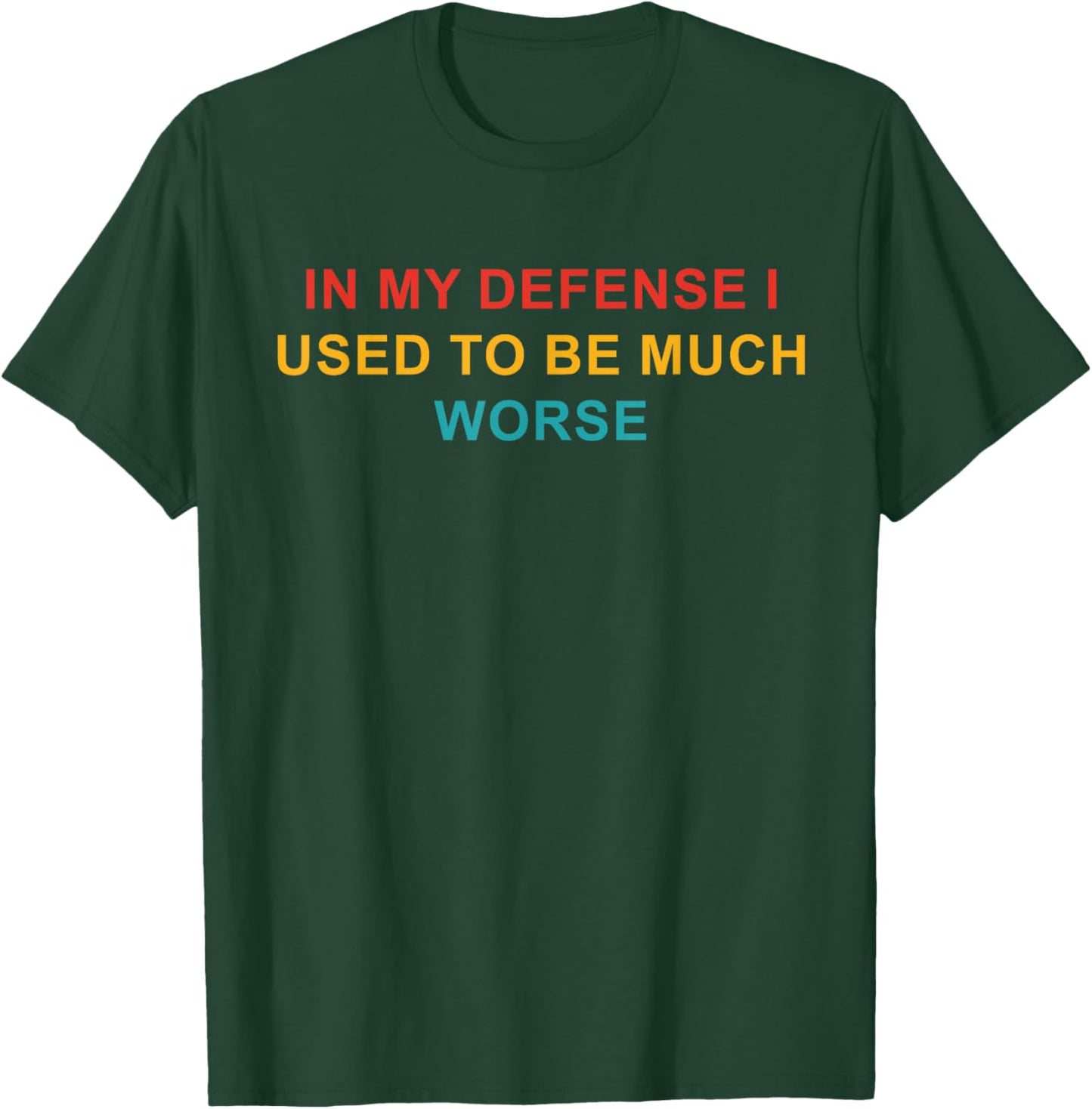 In My Defense I Used To Be Much Worse T-Shirt - T-Shirt | Forest