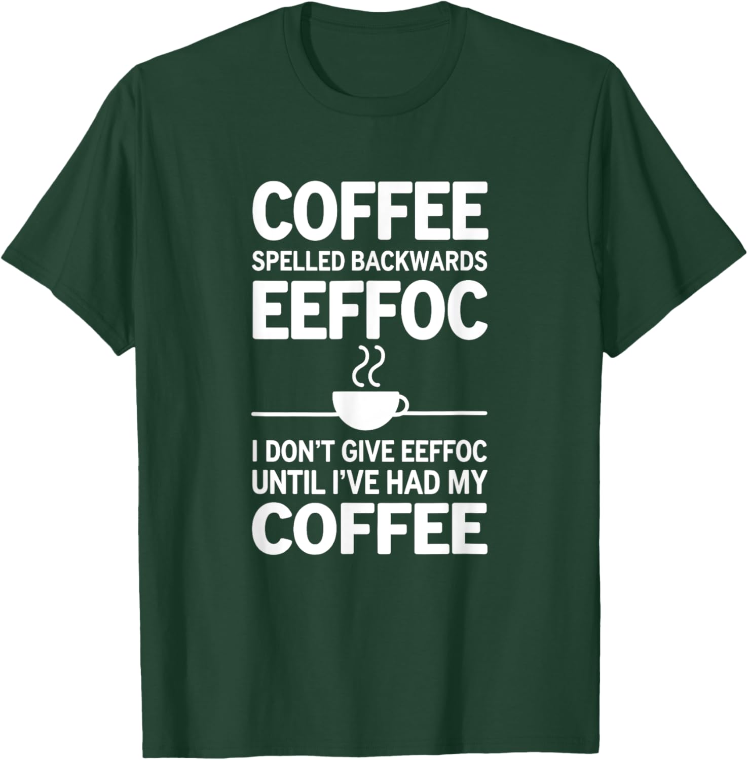Funny Coffee I Don't Give EEFFOC T-Shirt - T-Shirt | Forest