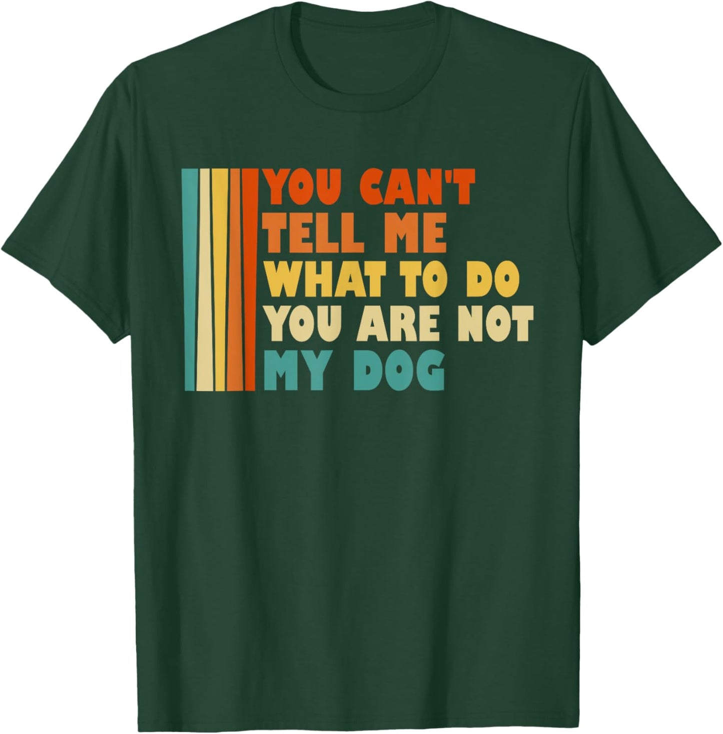 You Can't Tell Me What I've To Do You Are Not My Dog Funny Women Kids T-Shirt - T-Shirt | Forest