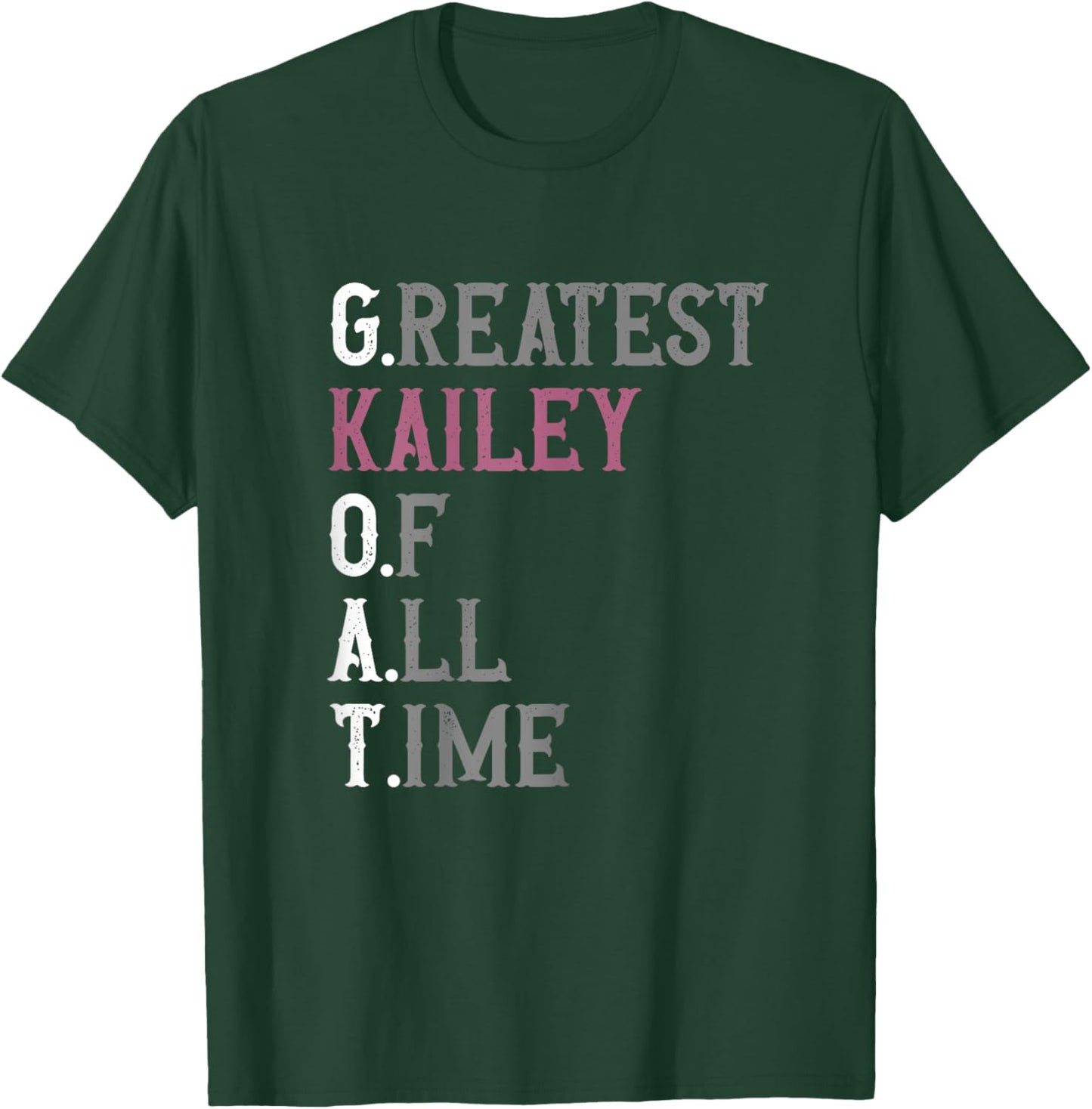 Greatest Kailey of all time | GOAT | Kailey T-Shirt - T-Shirt | Forest