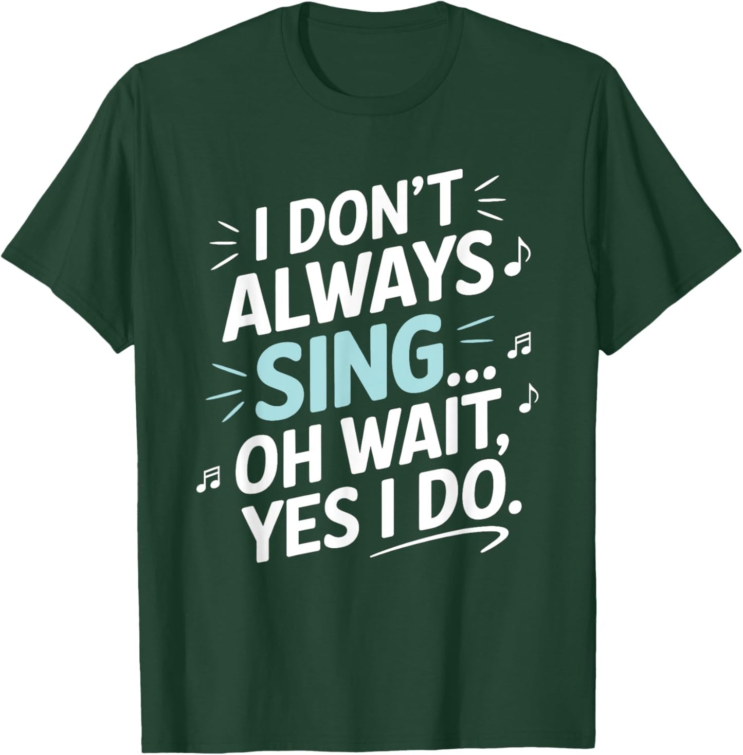 I Don't Always Sing Oh Wait Yes I Do Musical Theatre T-Shirt - T-Shirt | Forest