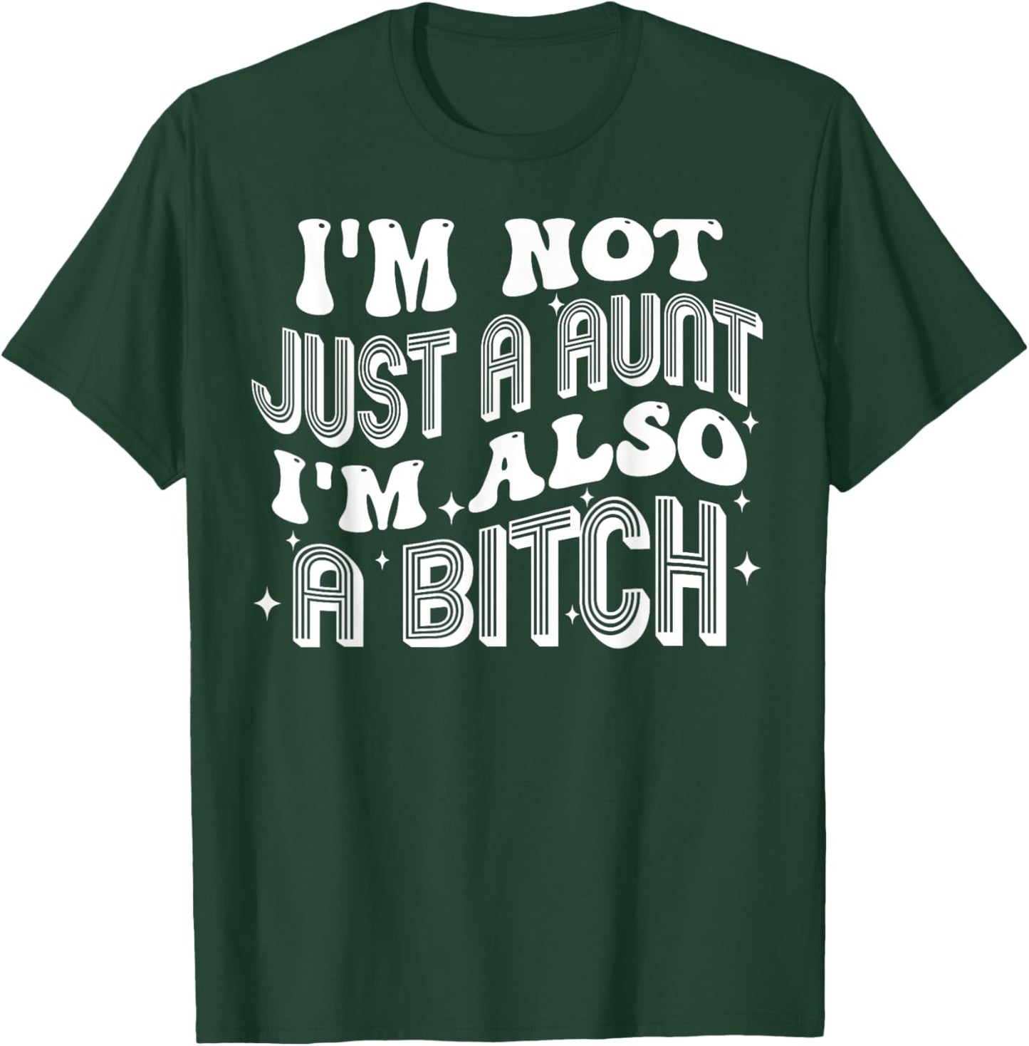 I'm Not Just A Aunt I'm Also A Bitch T-Shirt - T-Shirt | Forest