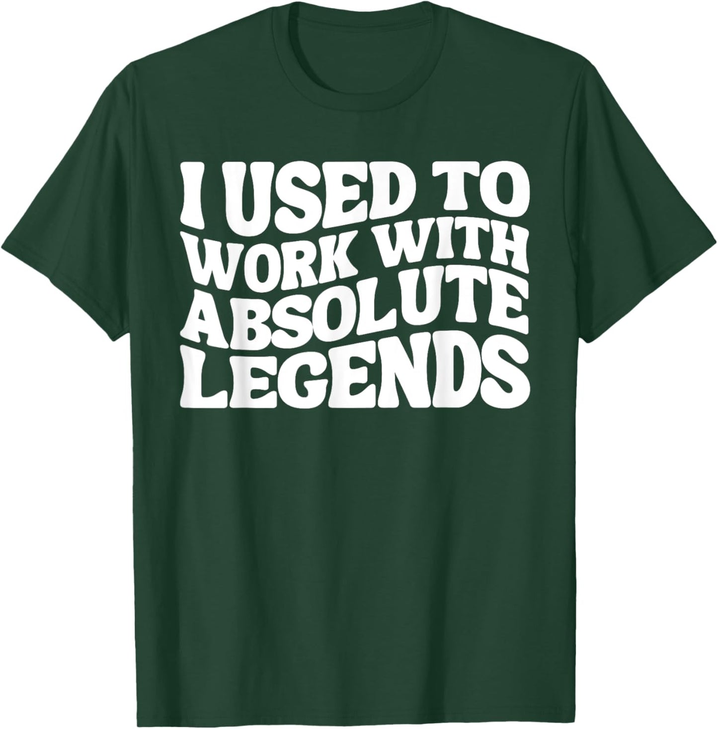 I Used To Work With Absolute Legends Co-Workers Funny Groovy T-Shirt - T-Shirt | Forest