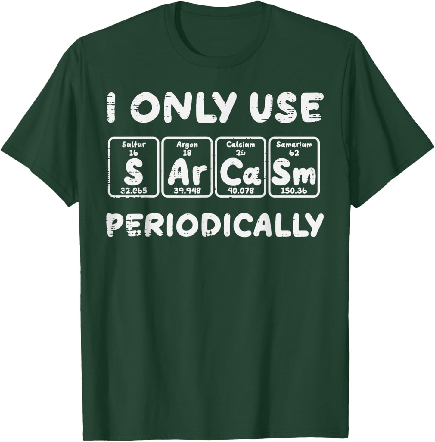 I Use Sarcasm Periodically Funny Saying Science Men Women T-Shirt - T-Shirt | Forest