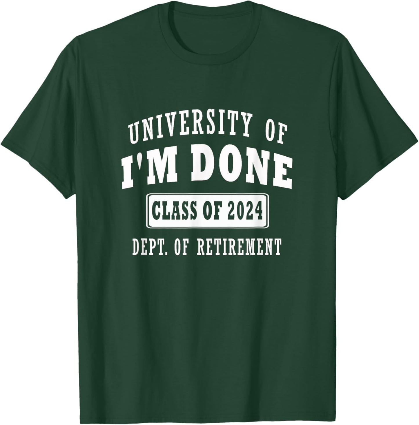 university of i'm Done Class of 2024 Dept of Retirement meme T-Shirt - T-Shirt | Forest