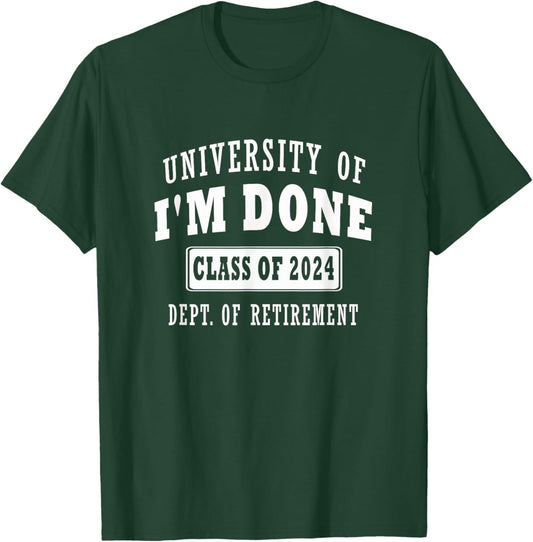 university of i'm Done Class of 2024 Dept of Retirement meme T-Shirt - T-Shirt | Forest