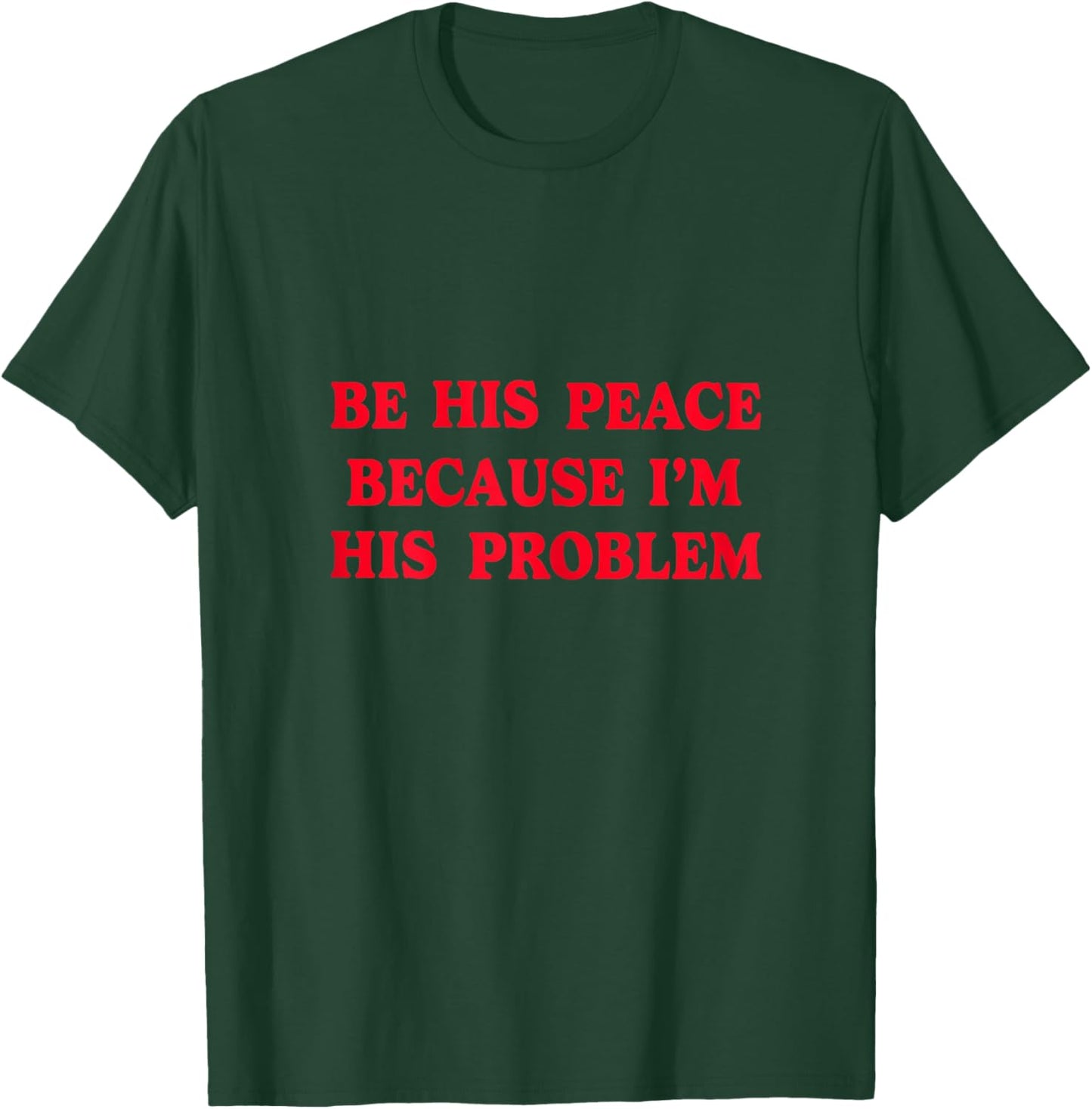 Be His Peace Because I’m His Problem T-Shirt - T-Shirt | Forest