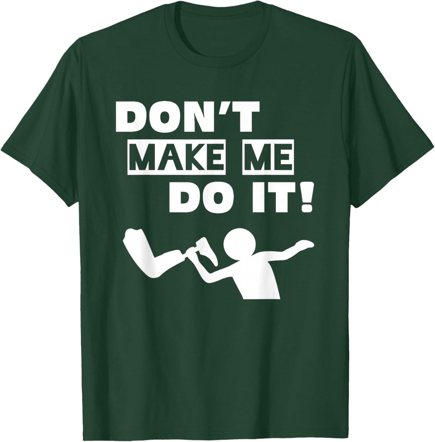Don't Make Me Do It T-Shirt - T-Shirt | Forest