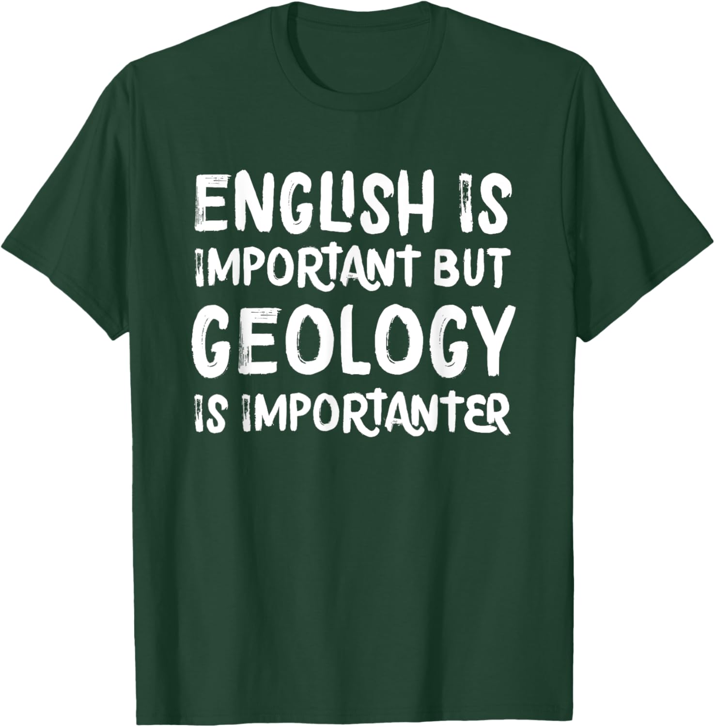 English Is Important But Geology Is Importanter Science T-Shirt - T-Shirt | Forest