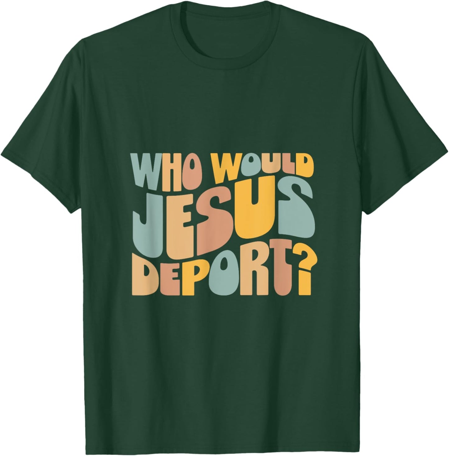 Who Would Jesus Deport - Immigration Justice Design - -Adults - Black - Small - Short Sleeve T-Shirt - T-Shirt | Forest