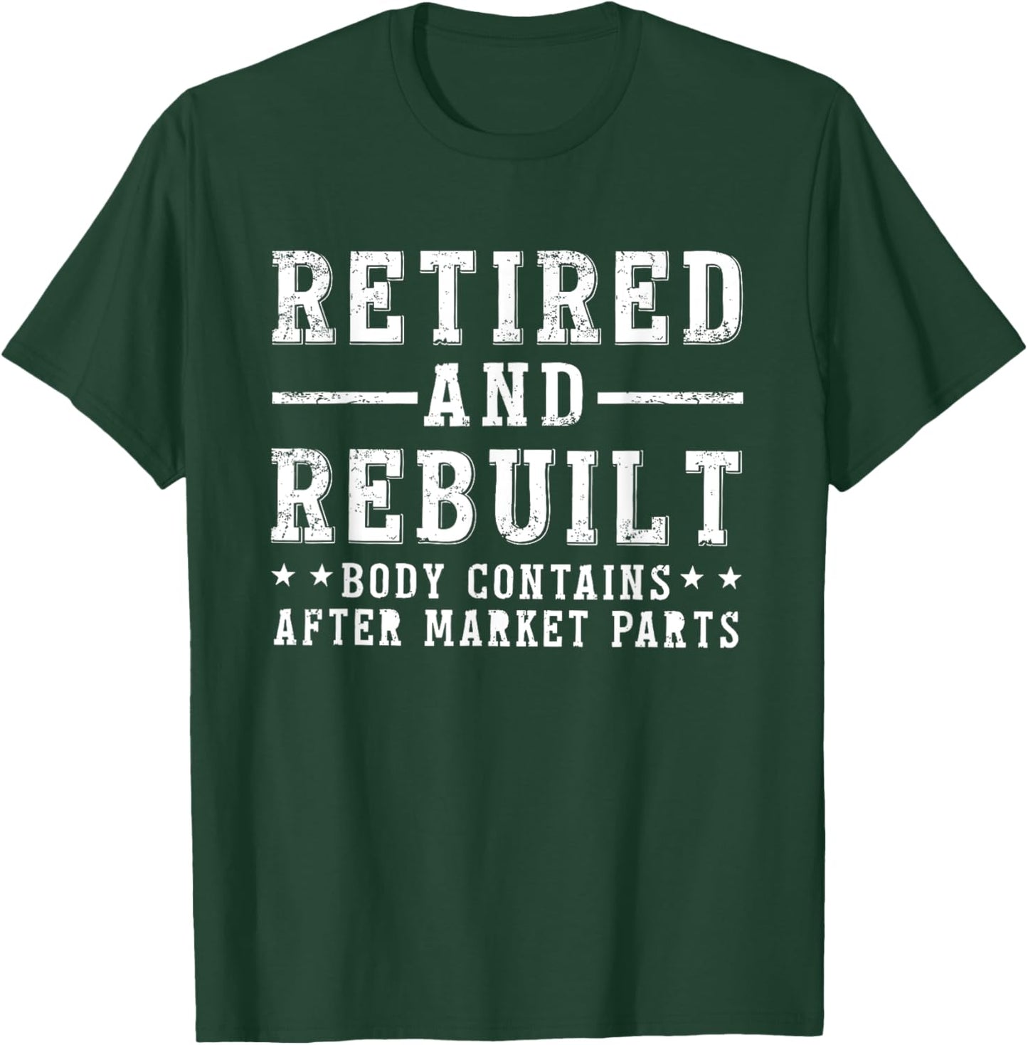 Funny Men & Women Shirts Retired And Rebuilt Body Contains Aftermarket Parts , Small, Black T-Shirt - T-Shirt | Forest