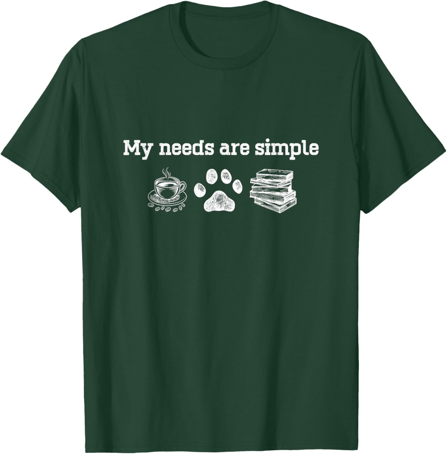 My Needs Are Simple Coffee Dog And Book T-Shirt - T-Shirt | Forest