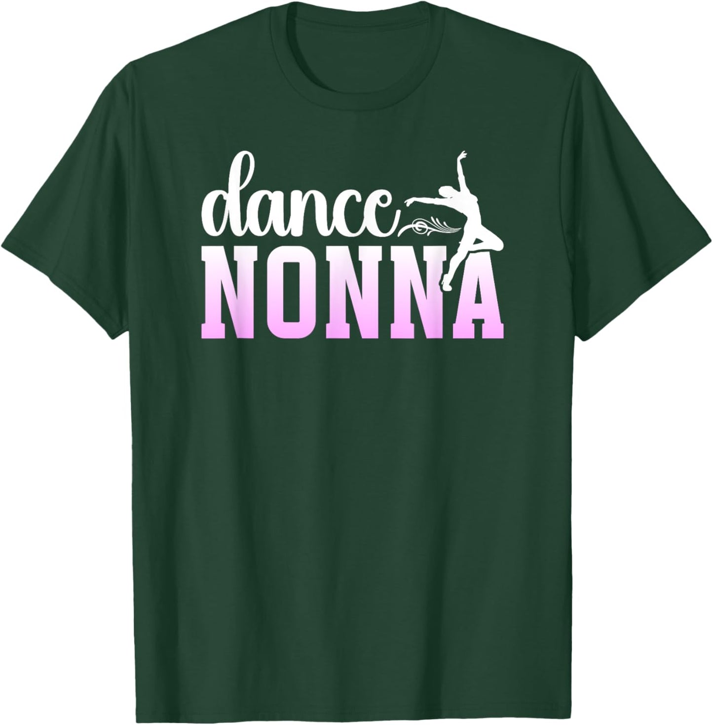 Dance Nonna Grandma Proud Dancing Nonna Of A Dancer Nonna T-Shirt - T-Shirt | Forest