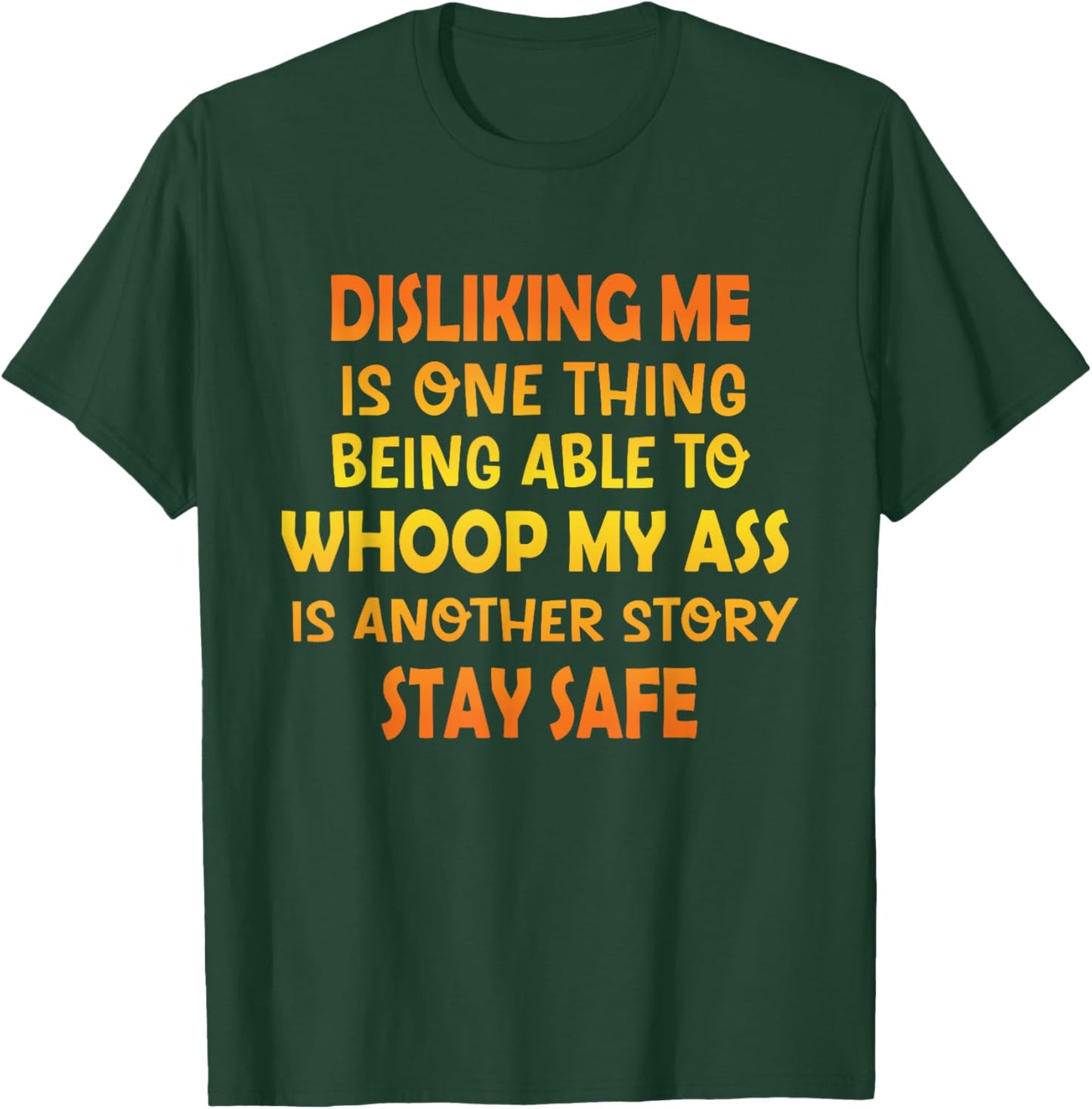 Disliking Me Is One Thing Being Able To Whoop My Ass Funny T-Shirt - T-Shirt | Forest