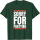 Sorry Funny For Partying Halloween Present Birthday Festival T-Shirt - T-Shirt | Forest