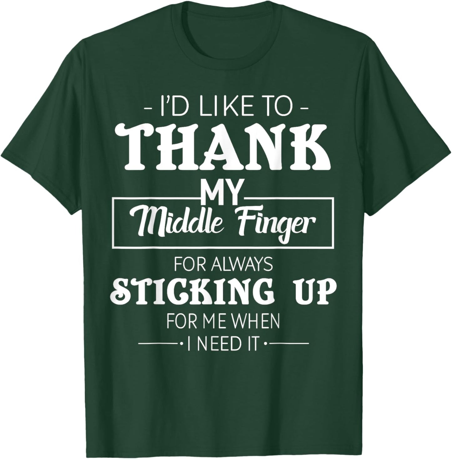 I'd Like To Thank My Middle Finger For Always Sticking Up T-Shirt - T-Shirt | Forest