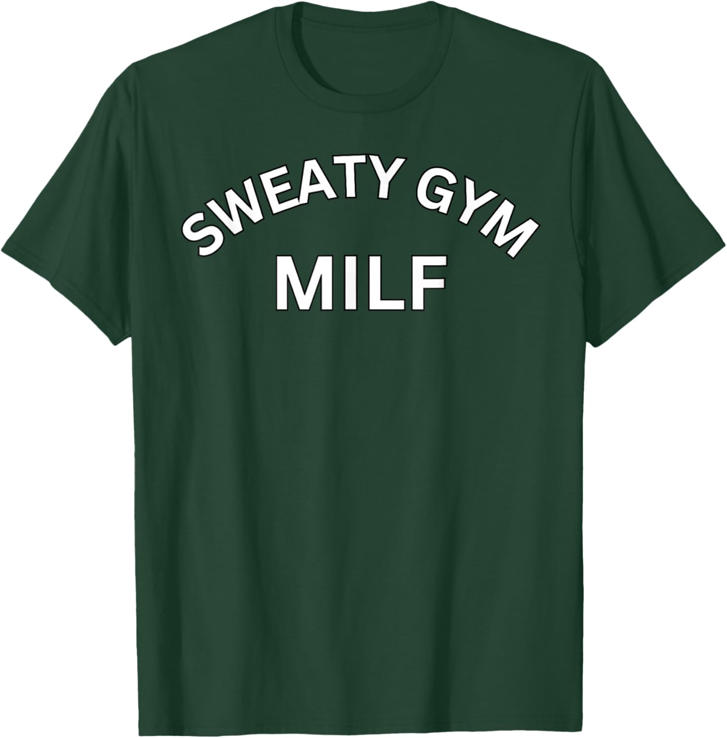 Sweaty Gym Milf - Workout Gear for Gym Rats T-Shirt - T-Shirt | Forest