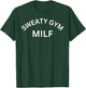 Sweaty Gym Milf - Workout Gear for Gym Rats T-Shirt - T-Shirt | Forest