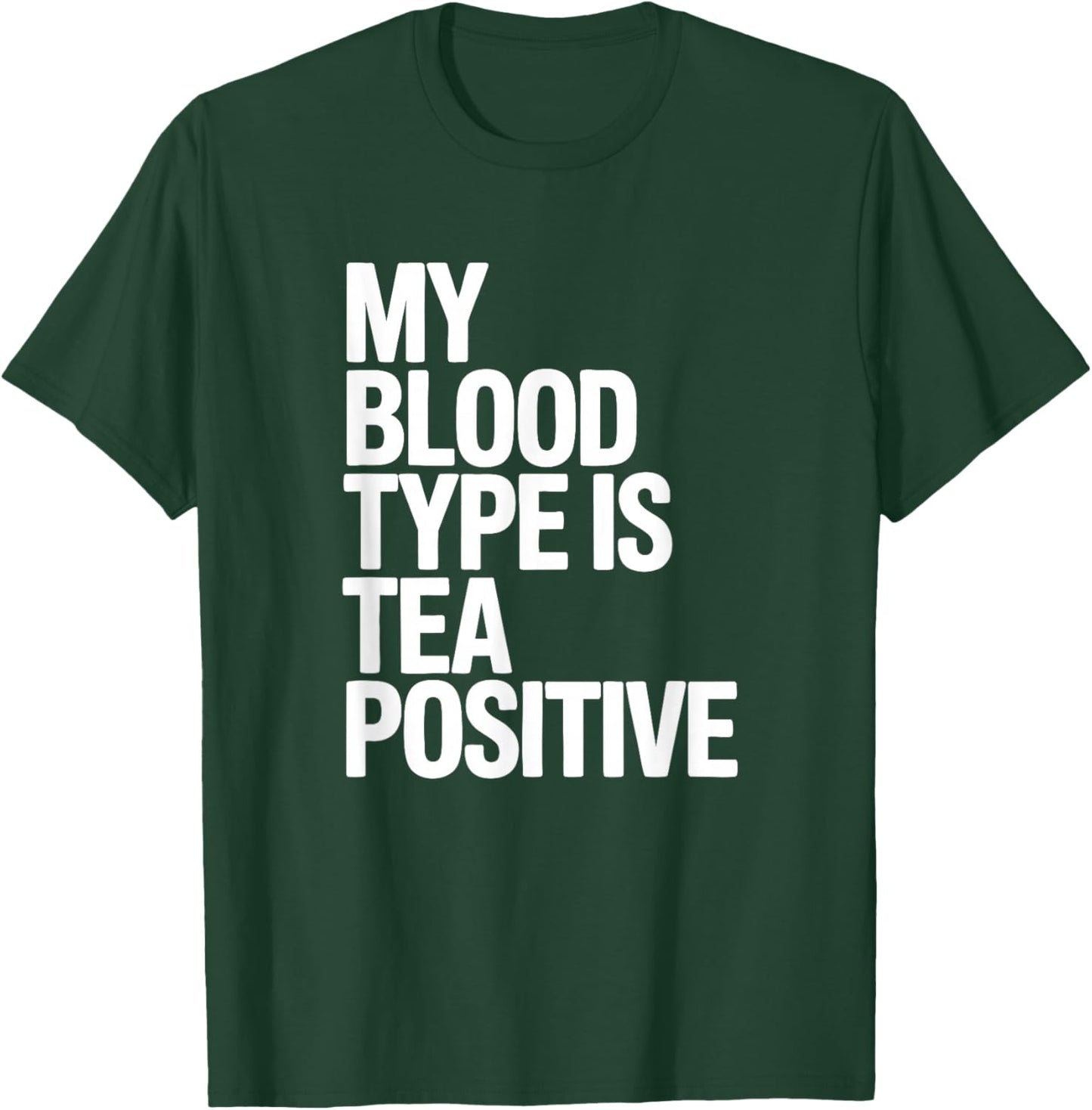 My Blood Type is Tea Positive, Tea Drinking T-Shirt - T-Shirt | Forest