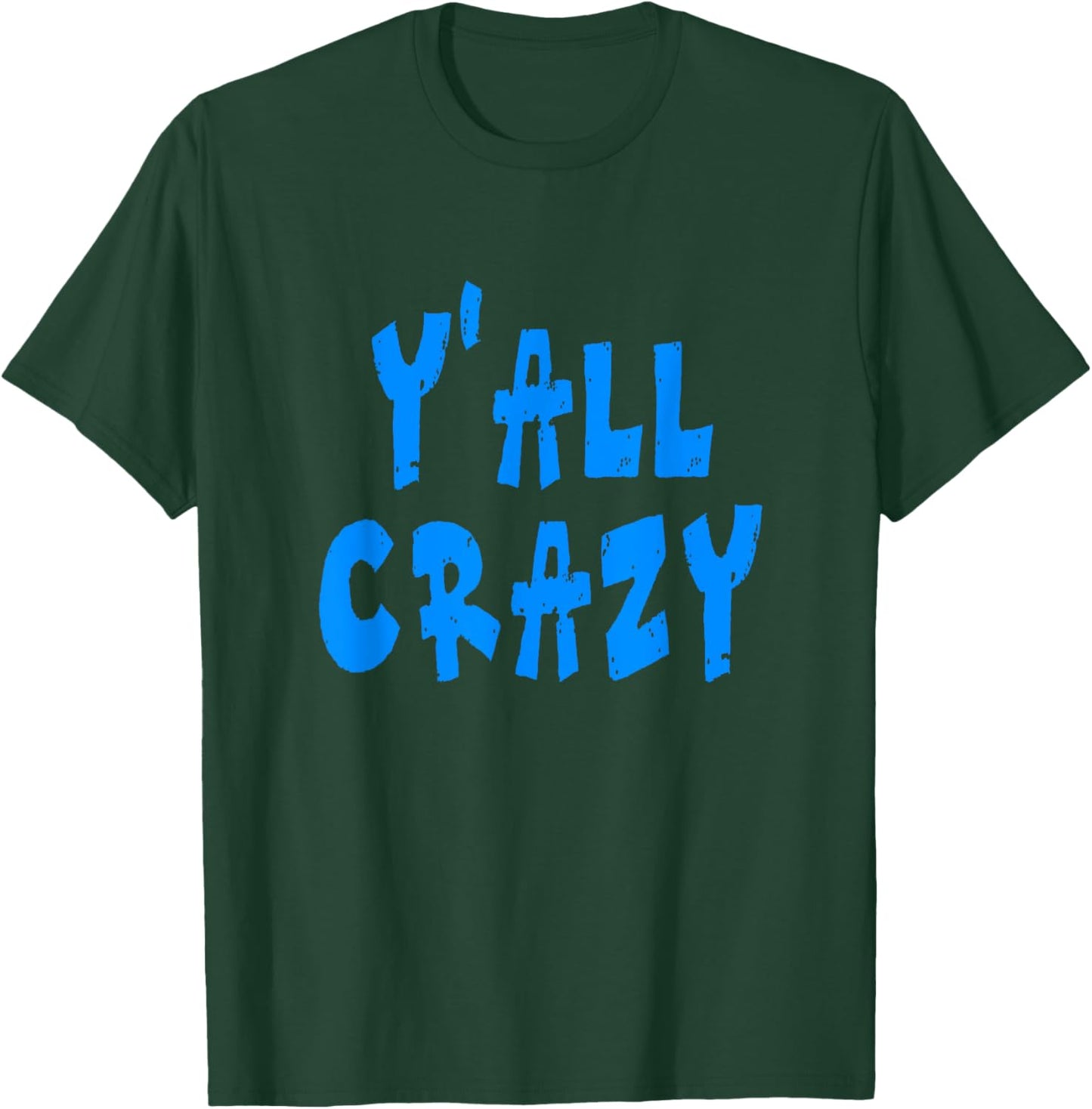 Y'all Crazy - Blue Distressed Letters T-Shirt - T-Shirt | Forest