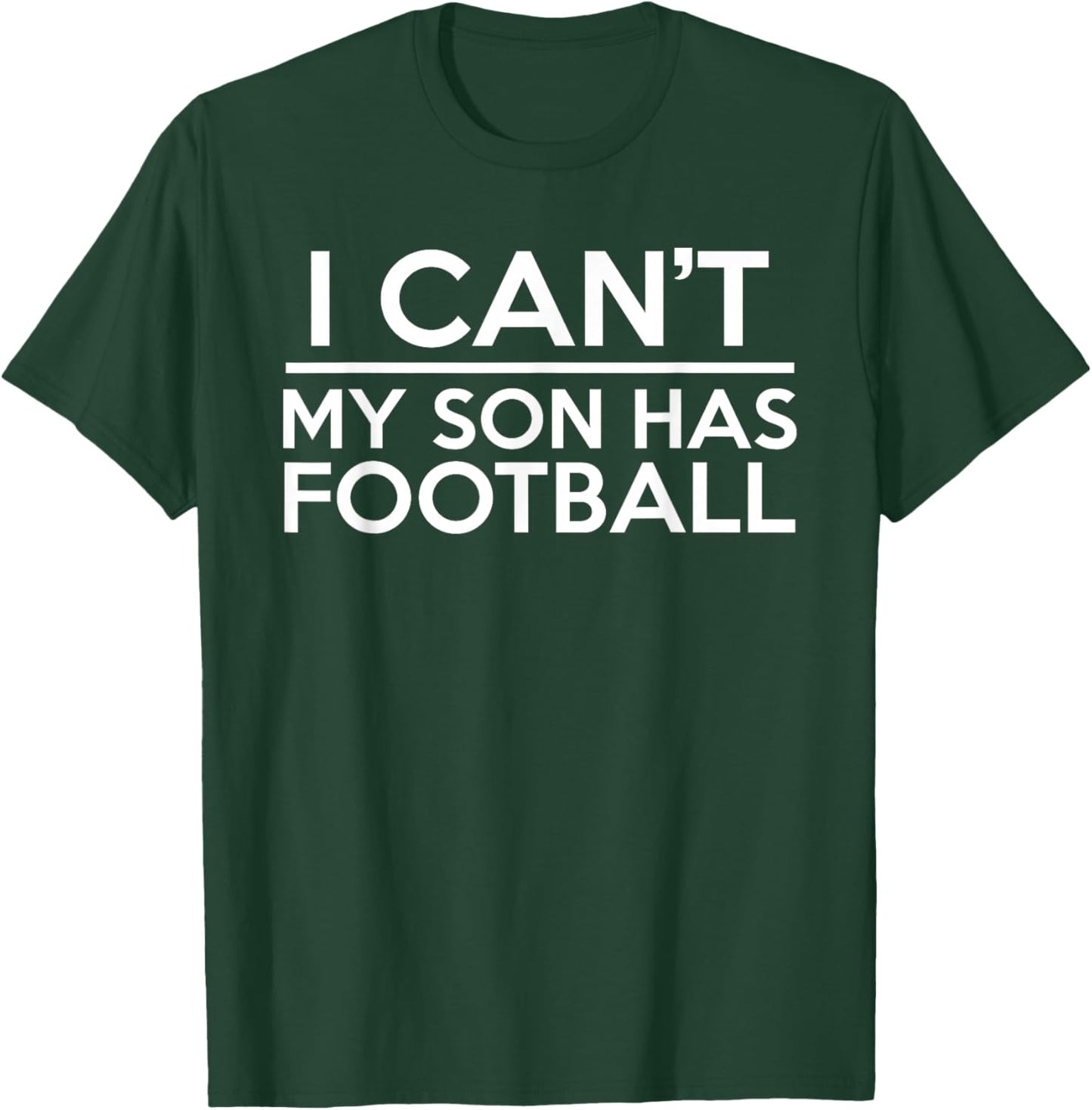 I Can't My Son Has Football T-Shirt - T-Shirt | Forest