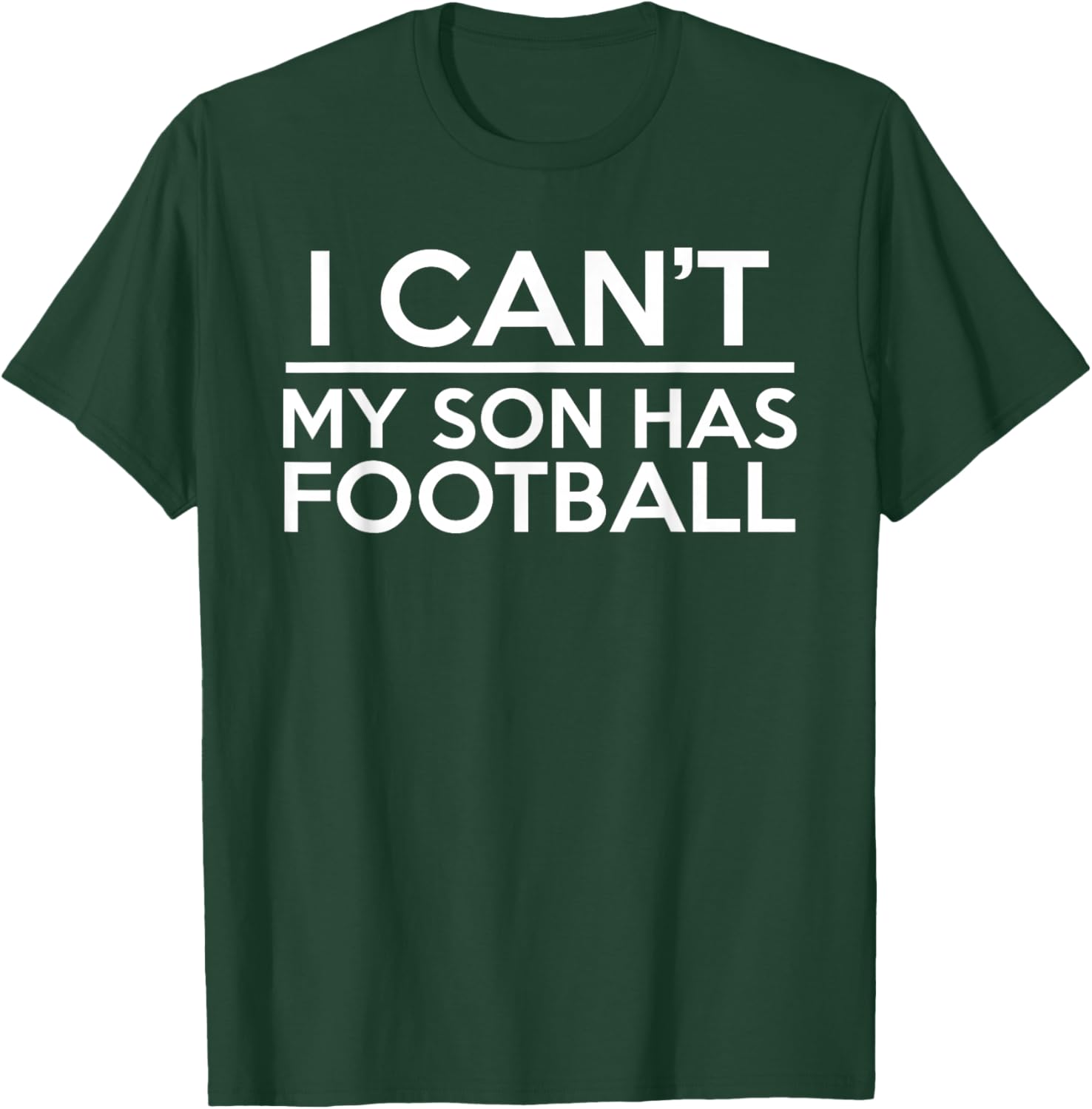I Can't My Son Has Football T-Shirt - T-Shirt | Forest