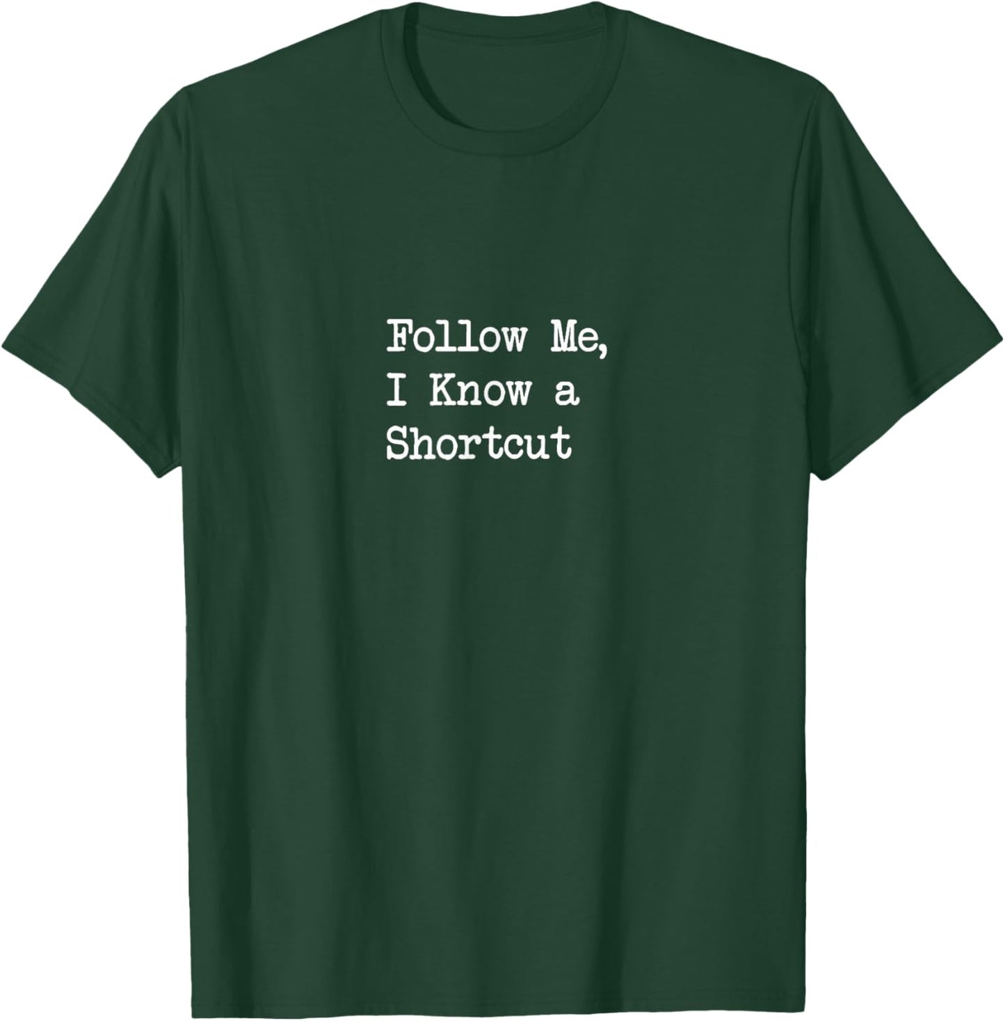 Follow Me, I Know a Shortcut Funny T-Shirt - T-Shirt | Forest