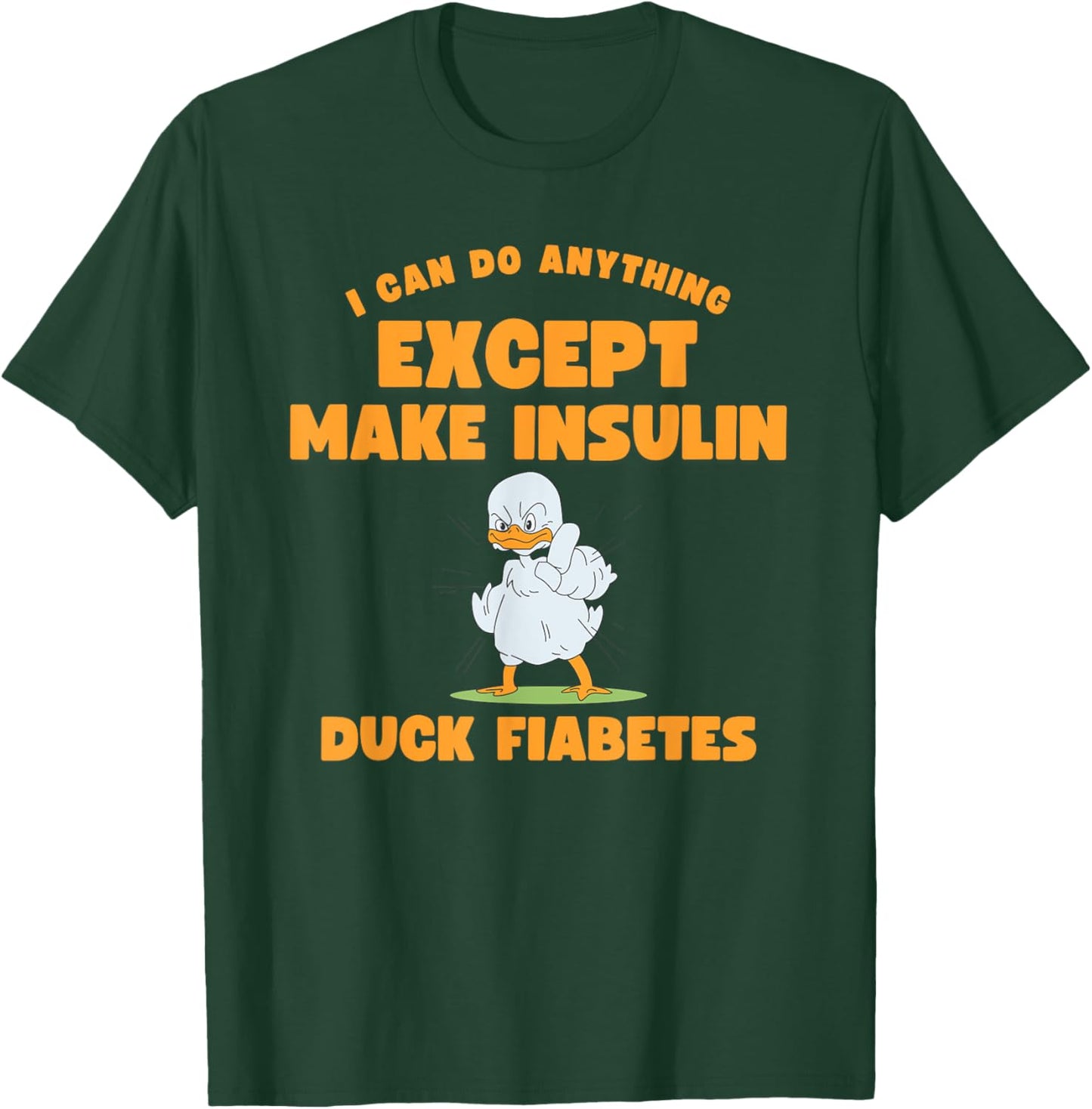 Funny Duck Diabetes I can do anything except make insulin T-Shirt - T-Shirt | Forest