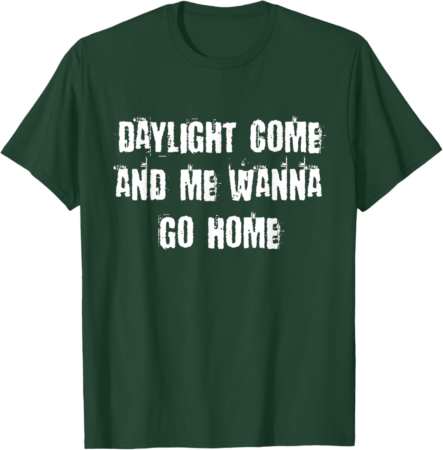 Daylight Come And Me Wanna Go Home T-Shirt - T-Shirt | Forest