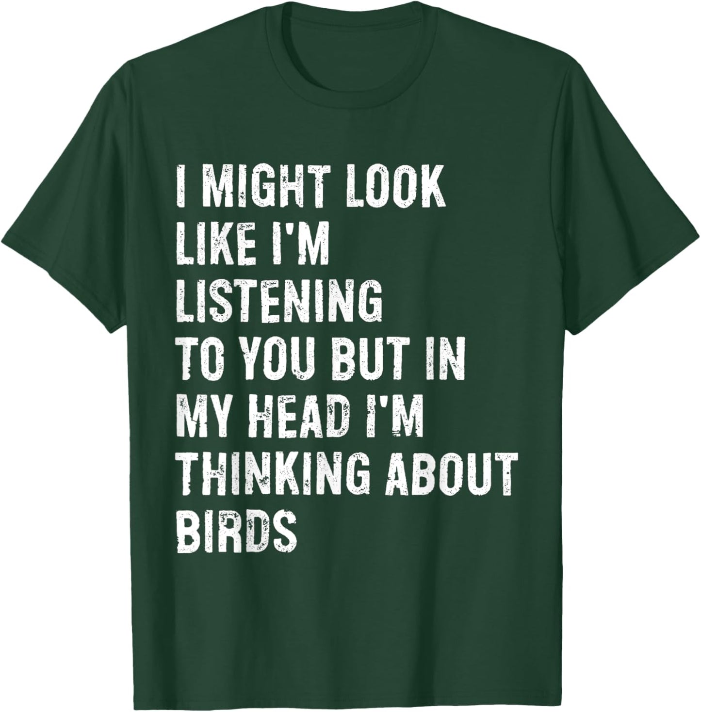 I Might Look Like I'm Listening Bird Watching T-Shirt - T-Shirt | Forest