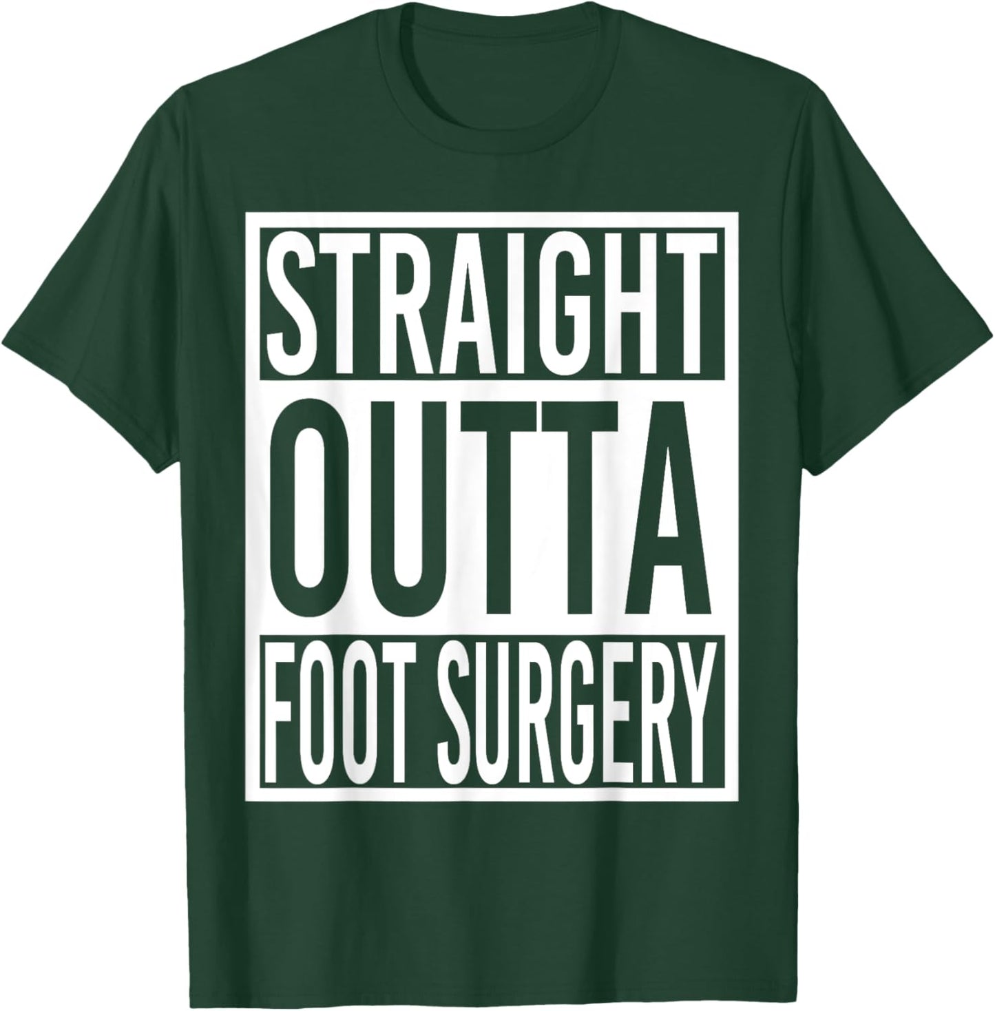 Straight Outta Foot Surgery T-Shirt - T-Shirt | Forest