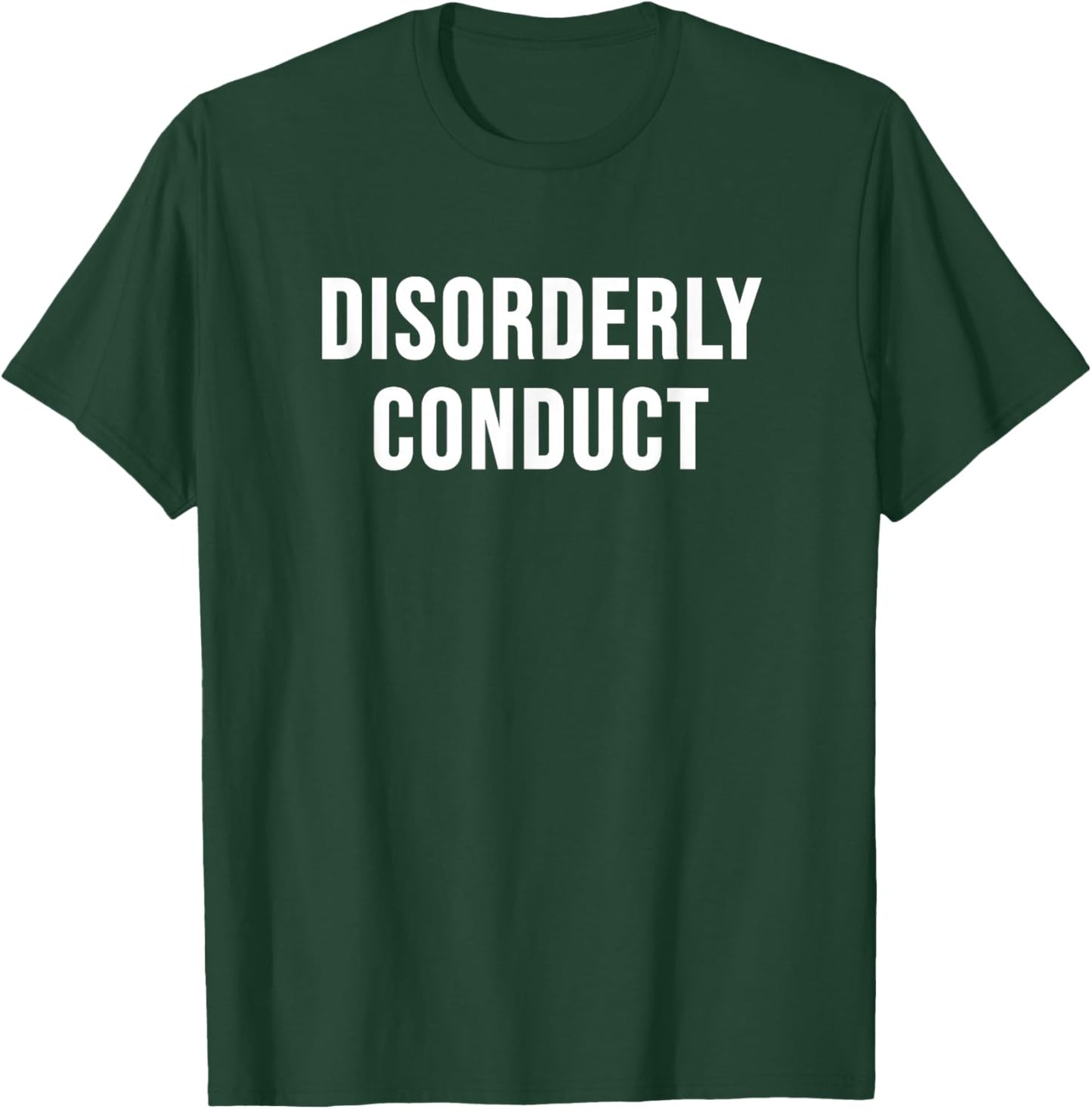 Disorderly Conduct T-Shirt - T-Shirt | Forest