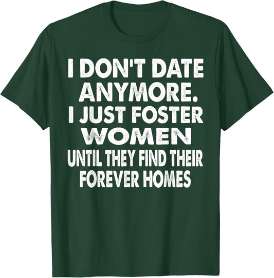 I Just Foster Women Until They Find Their Forever Homes T-Shirt - T-Shirt | Forest