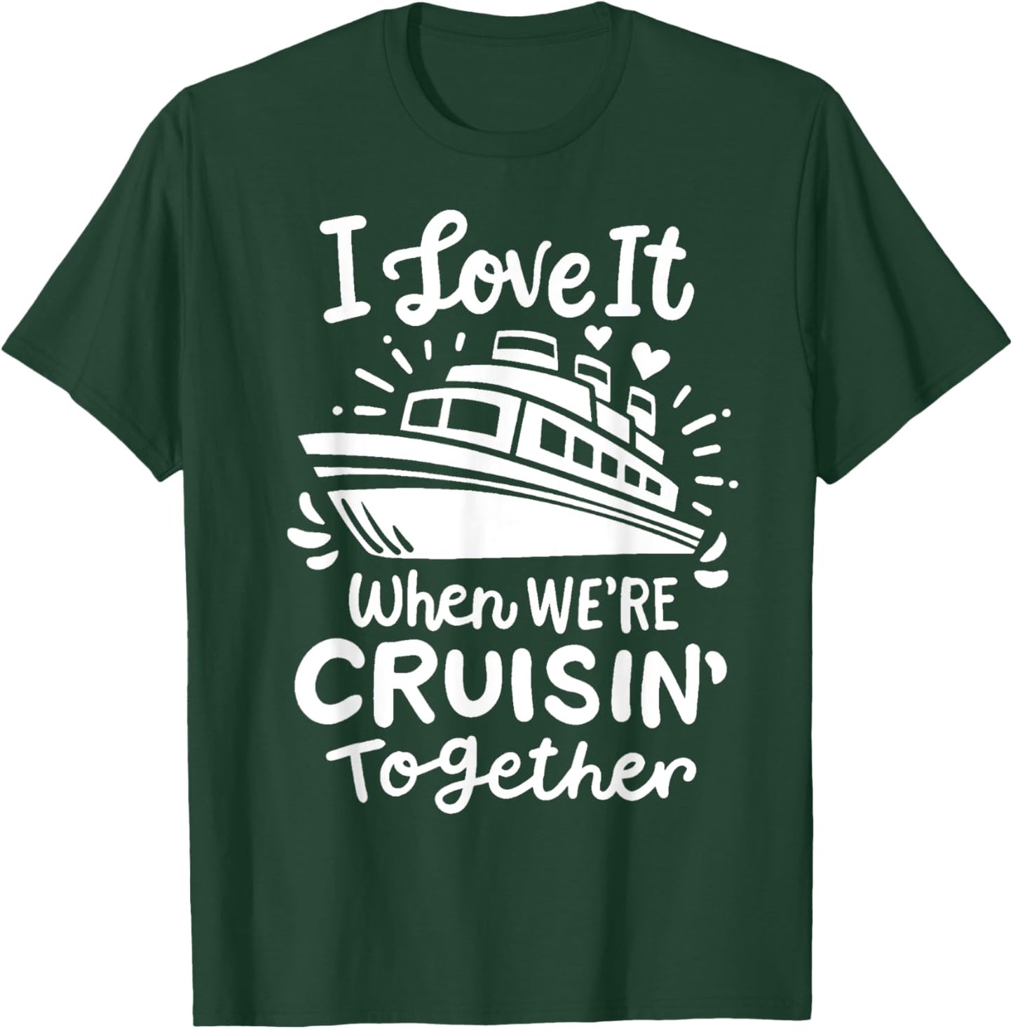 Family Cruise 2025 I Love It When We're Cruisin' Together T-Shirt - T-Shirt | Forest