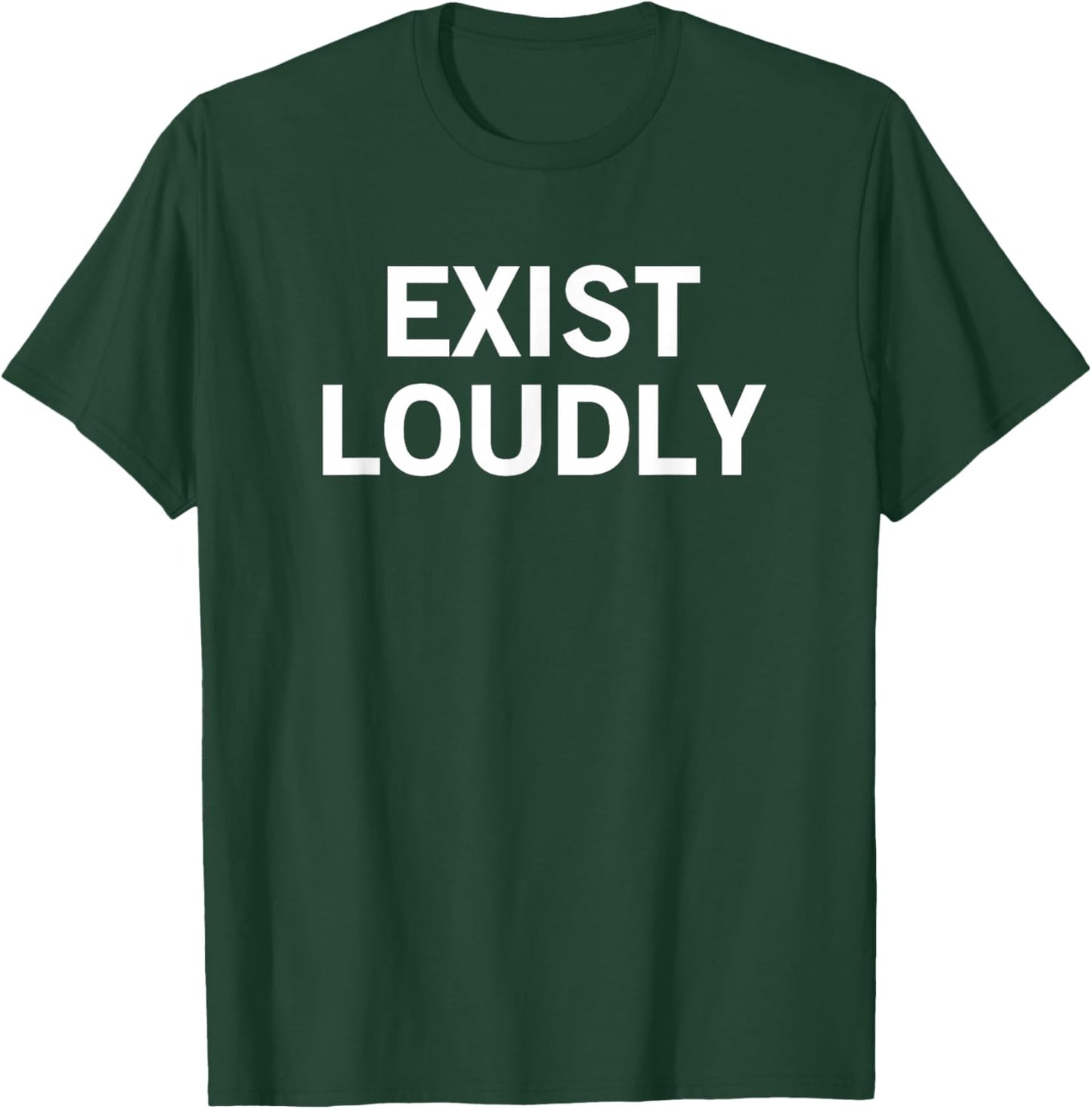 Exist Loudly T-Shirt - T-Shirt | Forest