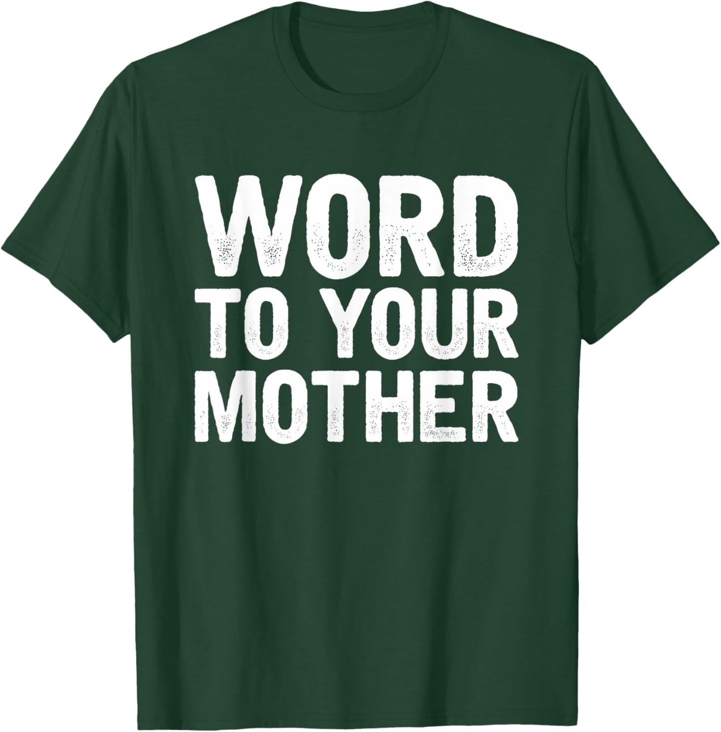 Word to your Mother Funny Designers T-Shirt - T-Shirt | Forest