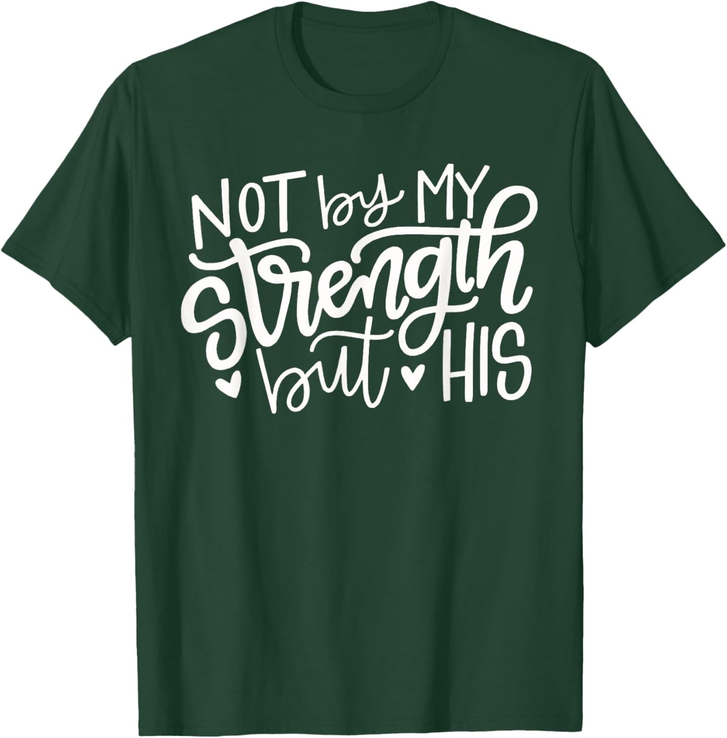 Not By My Strength But His Christian Gift T-Shirt - T-Shirt | Forest