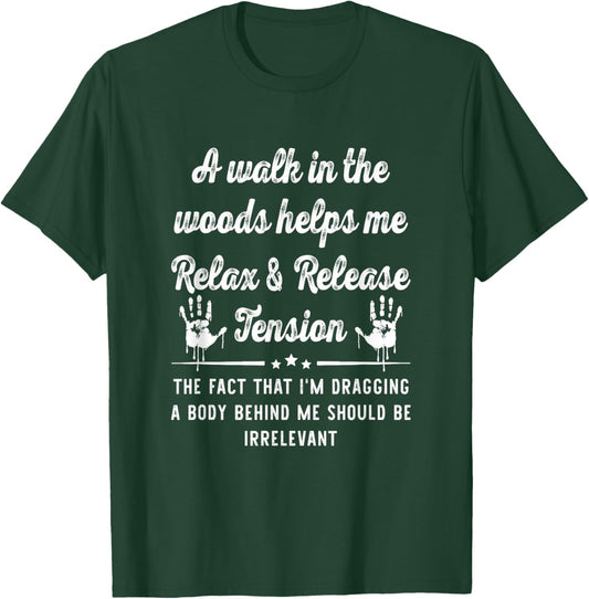 A Walk In The Woods Helps Me Relax & Release Tension Funny T-Shirt - T-Shirt | Forest