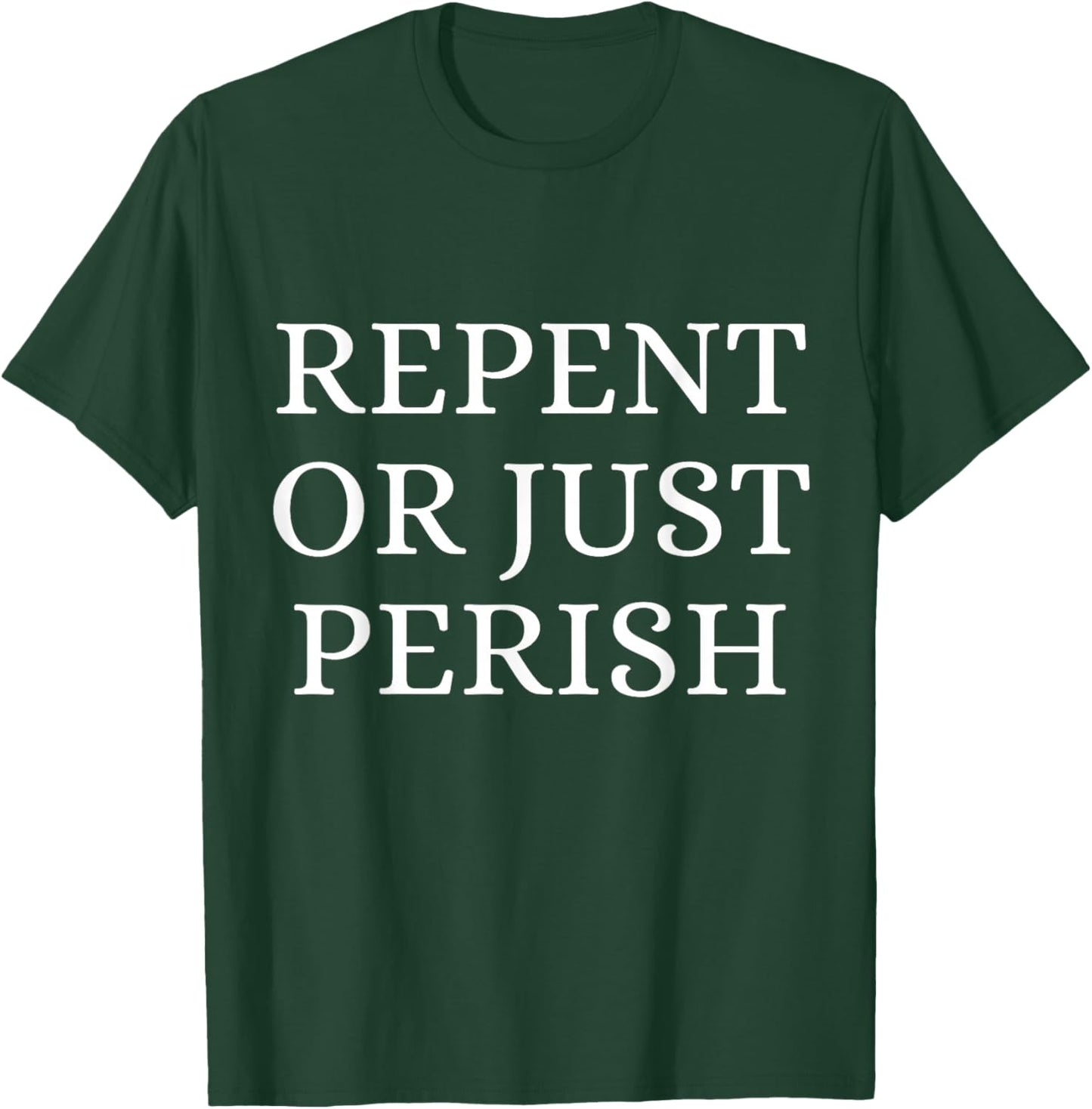 Repent Or Perish Christian Quote T-Shirt - T-Shirt | Forest