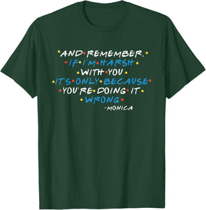 If I'm harsh with you, it's only because you're doing wrong! T-Shirt - T-Shirt | Forest