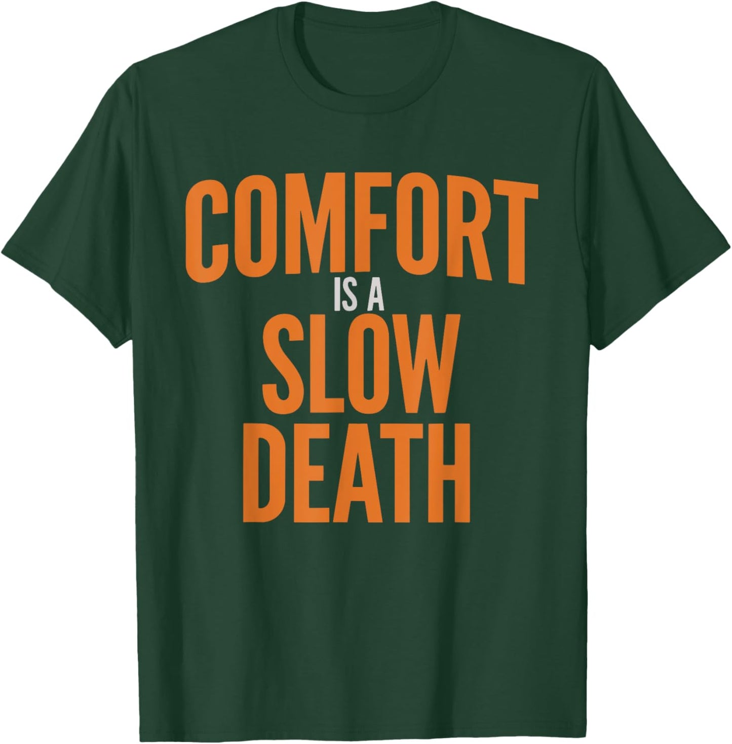 Comfort Is A Slow Death Training Workout Running Fitness Gym T-Shirt - T-Shirt | Forest