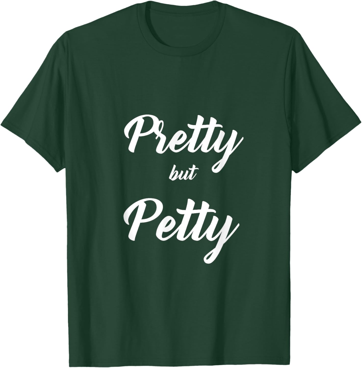 Funny Sarcastic Novelty Text Sayings Pretty but Petty T-Shirt - T-Shirt | Forest