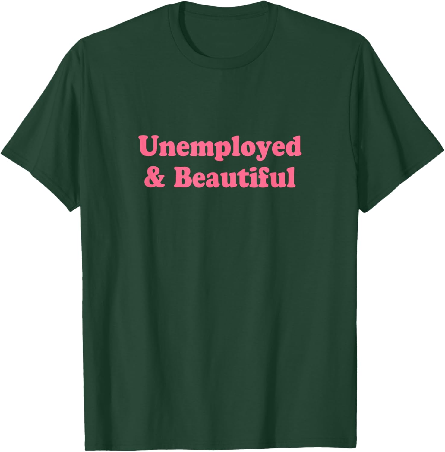 Unemployed and Beautiful Shirt Y2k T-Shirt - T-Shirt | Forest