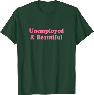 Unemployed and Beautiful Shirt Y2k T-Shirt - T-Shirt | Forest