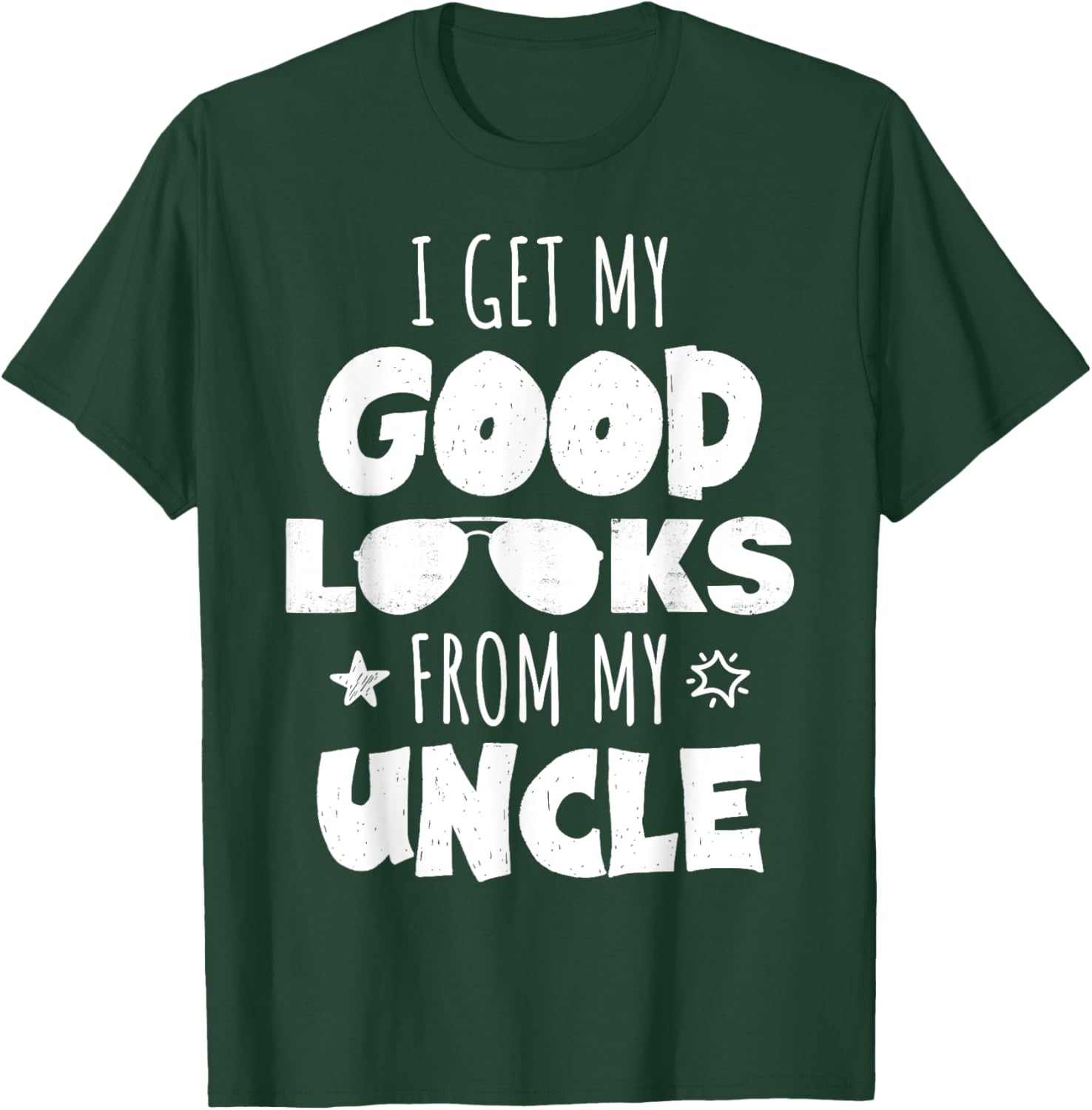 I Get My Good Looks From My Uncle for Nieces and Nephews T-Shirt - T-Shirt | Forest