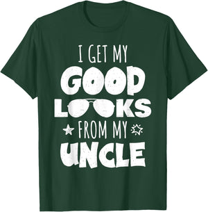 I Get My Good Looks From My Uncle for Nieces and Nephews T-Shirt - T-Shirt | Forest