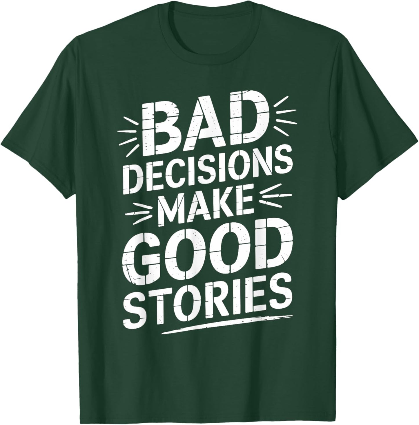 Bad Decisions Make Good Stories Funny Story T-Shirt - T-Shirt | Forest