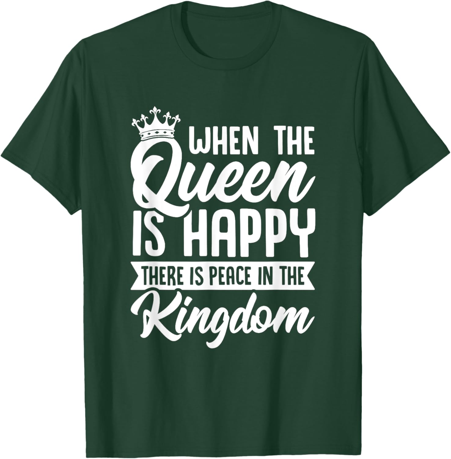 When the Queen Is Happy There Is Peace in the Kingdom T-Shirt - T-Shirt | Forest