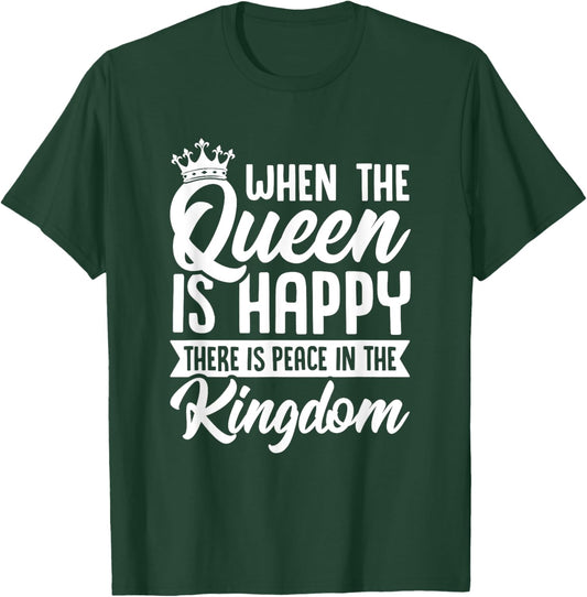 When the Queen Is Happy There Is Peace in the Kingdom T-Shirt - T-Shirt | Forest