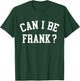 Can I Be Frank Funny Sarcasm T-Shirt - T-Shirt | Forest